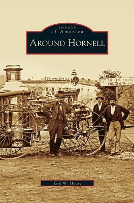 Around Hornell by House, Kirk W.