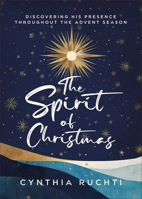 The Spirit of Christmas: Discovering His Presence Throughout the Advent Season by Ruchti, Cynthia