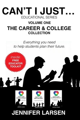 The Career and College Collection: Can't I Just... Educational Series Vol. 1 by Larsen, Jennifer