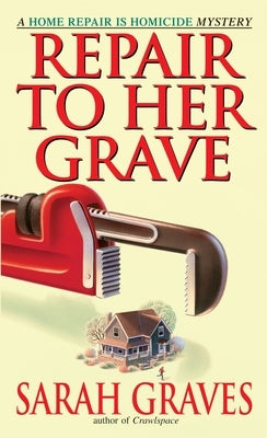 Repair to Her Grave: A Home Repair Is Homicide Mystery by Graves, Sarah