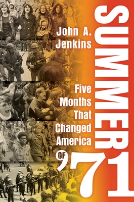 Summer of '71: Five Months That Changed America by Jenkins, John A.