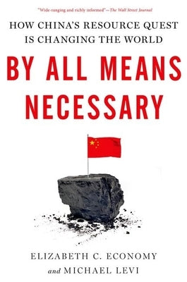 By All Means Necessary: How China's Resource Quest Is Changing the World by Economy, Elizabeth C.