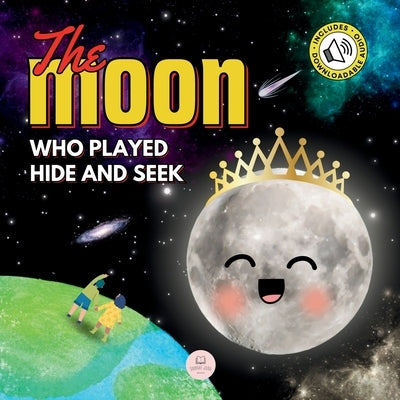 The Moon Who Played Hide and Seek: A Children's Story to Learn About Lunar Phases by John, Samuel