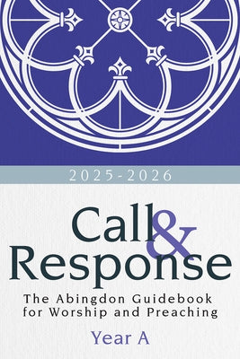 Call & Response: The Abingdon Guidebook for Worship and Preaching, Year A, 2025-2026 by Johnson, R. Deandre
