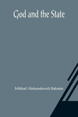 God and the State by Aleksandrovich Bakunin, Mikhail