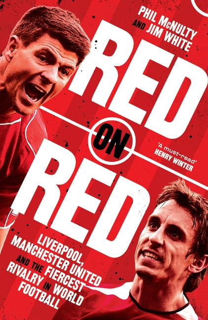Red on Red: Liverpool, Manchester United and the Fiercest Rivalry in World Football by McNulty, Phil
