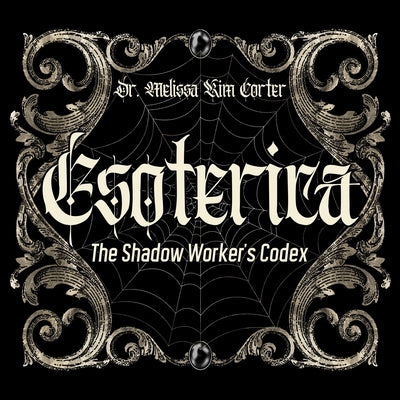 Esoterica: The Shadow Worker's Codex by Corter, Melissa Kim