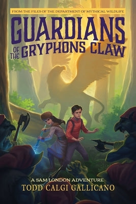 Guardians of the Gryphon's Claw: A Sam London Adventure by Gallicano, Todd Calgi