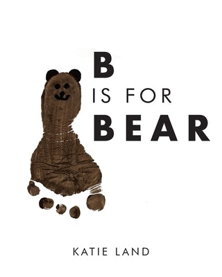 B is for Bear by Land, Katie