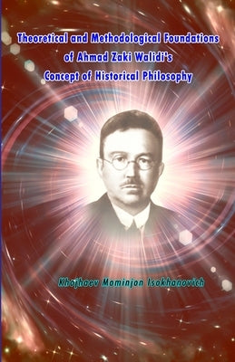 Theoretical and Methodological Foundations of Ahmad Zaki Walidi's Concept of Historical Philosophy by Khojhaev Mominjon Isokhanovich
