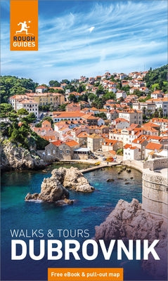 Rough Guides Walks and Tours Dubrovnik: Top 11 Itineraries for Your Trip: Travel Guide with eBook by Guides, Rough
