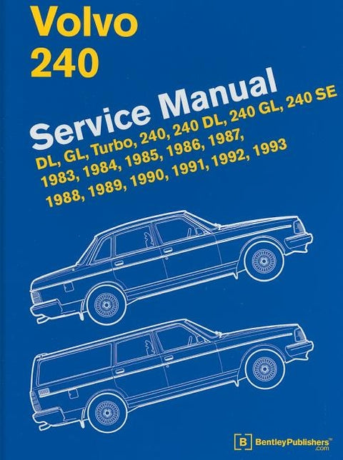 Volvo 240 Service Manual: DL, GL, Turbo, 240, 240 DL, 240 GL, 240 SE, 1983, 1984, 1985, 1986, 1987, 1988, 1989, 1990, 1991, 1992, 1993 by Bentley Publishers
