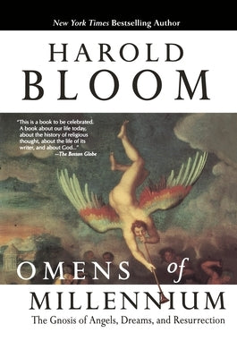 Omens of Millennium: The Gnosis of Angels, Dreams, and Resurrection by Bloom, Harold