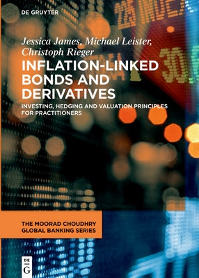 Inflation-Linked Bonds and Derivatives: Investing, Hedging and Valuation Principles for Practitioners by James, Jessica