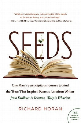 Seeds: One Man's Serendipitous Journey to Find the Trees That Inspired Famous American Writers from Faulkner to Kerouac, Welt by Horan, Richard