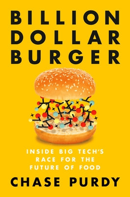 Billion Dollar Burger: Inside Big Tech's Race for the Future of Food by Purdy, Chase