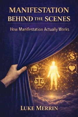 Manifestation Behind the Scenes by Merrin, Luke