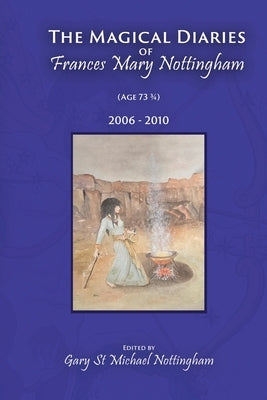 The Magical Diaries of Frances Mary Nottingham by Nottingham, Frances Mary