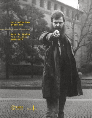 La Rivoluzione Siamo Noi: Art in Italy 1967-1977 by Pratesi, Ludovico