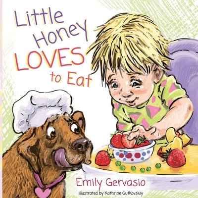 Little Honey Loves to Eat: A Rhyming Toddler Book About Healthy Eating, Trying New Foods, and Mealtime Joy by Gervasio, Emily