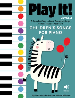 Play It! Children's Songs for Piano (Level 2): A Superfast Way to Learn Awesome Songs on Your Piano or Keyboard by Kemmeter, Jennifer