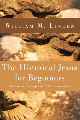 The Historical Jesus for Beginners by Linden, William M.