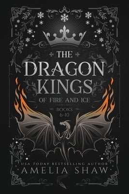 Dragon Kings of Fire and Ice: Books: 6-10 by Shaw, Amelia