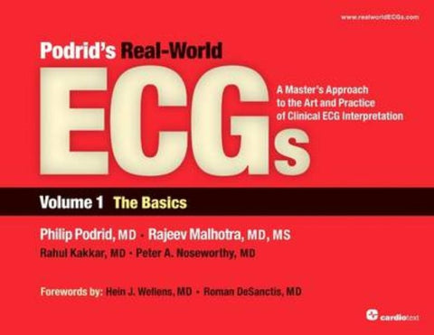 Podrid's Real-World ECGs: The Basics: A Master's Approach to the Art and Practice of Clinical ECG Interpretation, Vol 1, the Basics by Podrid, Philip J.