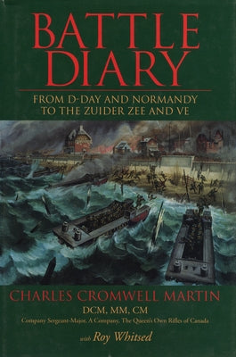 Battle Diary: From D-Day and Normandy to the Zuider Zee and Ve by Martin, Charles Cromwell