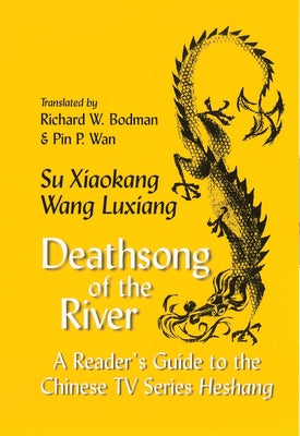 Deathsong of the River: A Reader's Guide to the Chinese TV Series Heshang by Xiaokang, Su