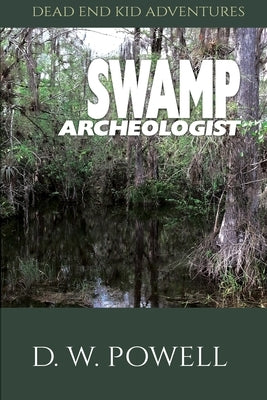 Swamp Archeologist by Powell, D. W.