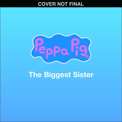 Peppa Pig: The Biggest Sister (8x8 Storybook) by Spinner, Cala