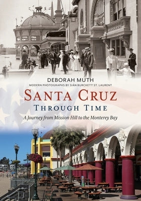 Santa Cruz Through Time by Muth, Deborah