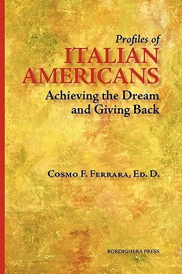Profiles of Italian Americans: Achieving the Dream and Giving Back by Ferrara, Cosmo F.