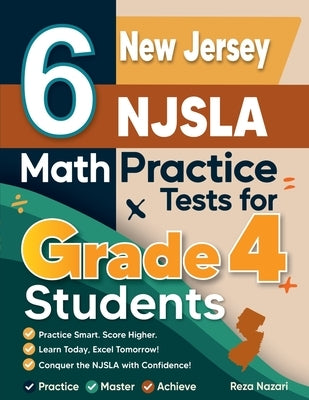 6 New Jersey NJSLA Grade 4 Math Practice Tests: A Complete Guide to Building Math Mastery and Excelling on the New Jersey NJSLA Test by Nazari, Reza