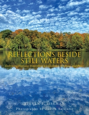 Reflections Beside Still Waters: Embracing everyday possibilities for goodness, kindness, and peace by Eiseman, Steven J.