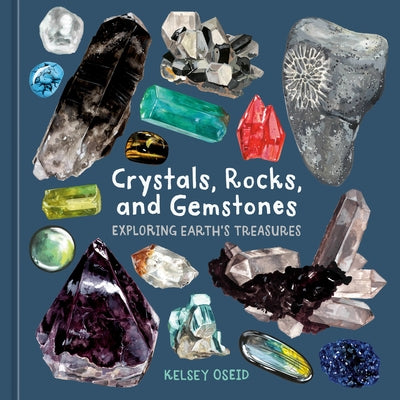 Crystals, Rocks, and Gemstones: Exploring Earth's Treasures by Oseid, Kelsey