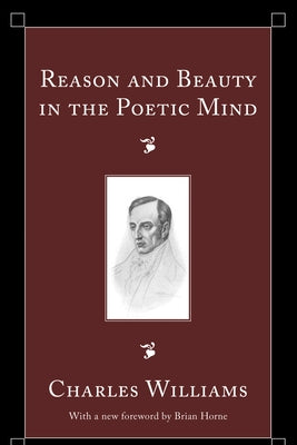 Reason and Beauty in the Poetic Mind by Williams, Charles