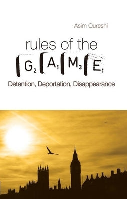 Rules of the Game: Detention, Deportation, Disappearance by Quereshi, Asim