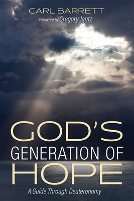 God's Generation of Hope: A Guide Through Deuteronomy by Barrett, Carl