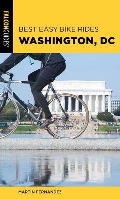 Best Easy Bike Rides Washington, DC by Fernandez, Martin