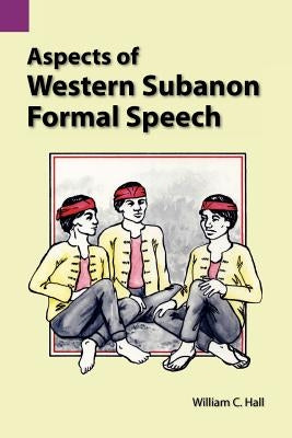 Aspects of Western Subanon Formal Speech by Hall, William C.