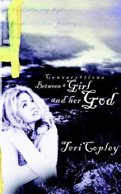 Conversations Between a Girl and Her God by Copley, Teri