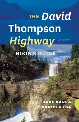 The David Thompson Highway Hiking Guide by Ross, Jane