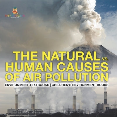 The Natural vs. Human Causes of Air Pollution: Environment Textbooks Children's Environment Books by Baby Professor
