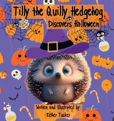 Tilly the Quilly Hedgehog Discovers Halloween by Tucker, Esther