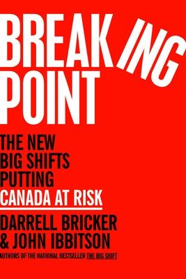 Breaking Point: The New Big Shifts Putting Canada at Risk by Bricker, Darrell