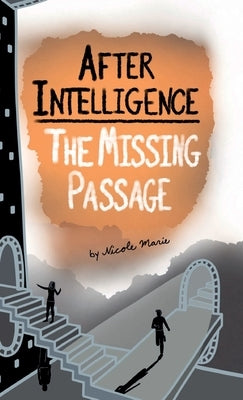 After Intelligence: The Missing Passage by Marie, Nicole