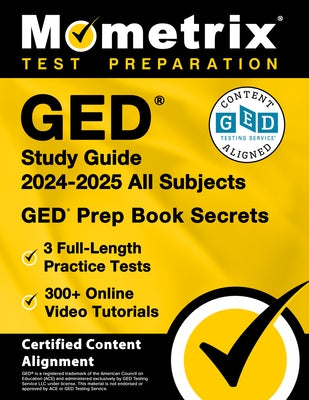 GED Study Guide 2024-2025 All Subjects - 3 Full-Length Practice Tests, 300+ Online Video Tutorials, GED Prep Book Secrets: [Certified Content Alignmen by Bowling, Matthew