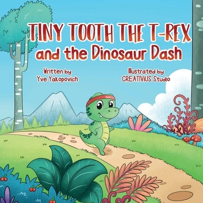 Tiny Tooth the T-rex and the Dinosaur Dash by Yakopovich, Yve